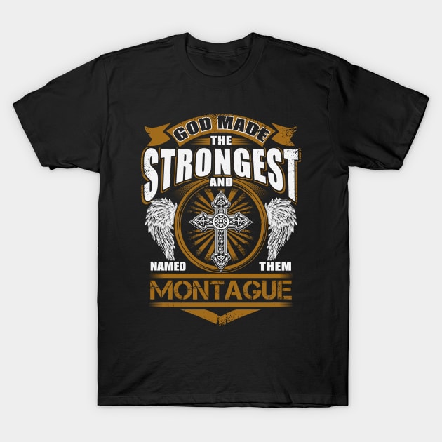 Montague Name T Shirt - God Found Strongest And Named Them Montague Gift Item T-Shirt by reelingduvet